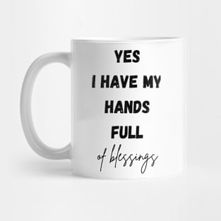 Yes, I have my hands full of blessings - black print Mug